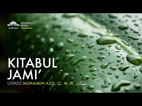 [Kajian Kitab] Kitabul Jami - Ustadz Muhaimin Azis, Lc. M.si. Hafidzahullahu Ta'ala