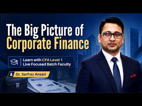Corporate Finance: The Big Picture | Meet Your CFA Level I Live Focused Faculty, Dr.Sarfraz Ansari
