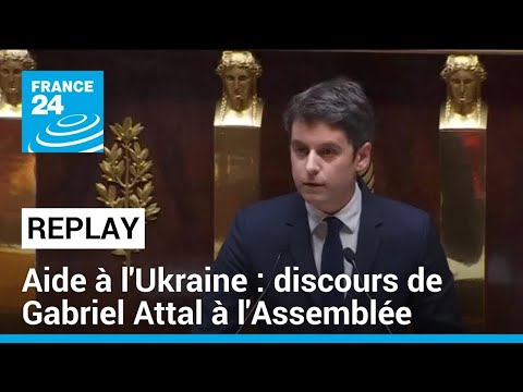 REPLAY - Aide de la France à l'Ukraine : discours de G. Attal à l'Assemblée • FRANCE 24