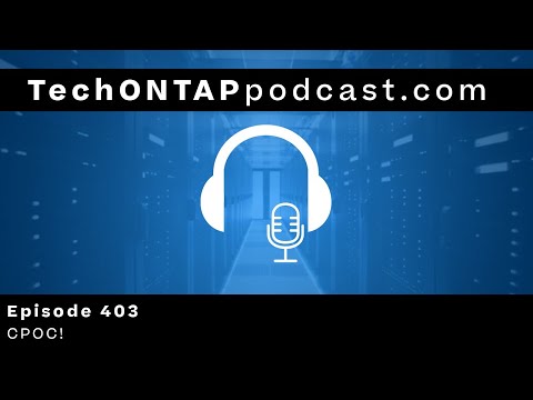 Tech ONTAP Podcast Episode 403 - CPOC!