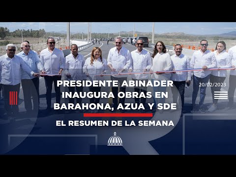 Presidente Abinader inaugura obras en Barahona, Azua y SDE #ResumenSemanal