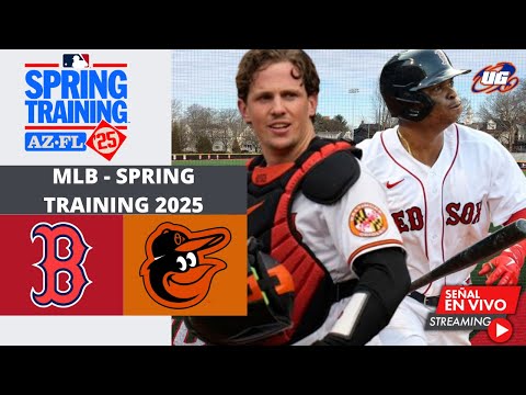 EN VIVO: BOSTON RED SOX VS BALTIMORE ORIOLES - 03 MARZO - MLB SPRING TRAINING 2025