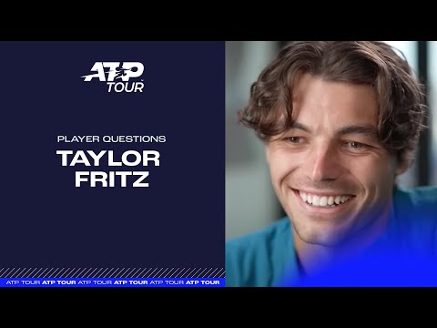 Player Questions  | Taylor Fritz