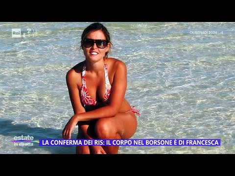 La conferma dei Ris: il corpo nel borsone è di Francesca - Estate in diretta 22/07/2024