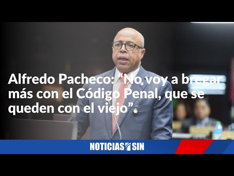 Pacheco dice no bregará más con el Código Penal