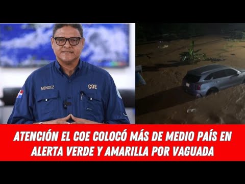 ATENCIÓN EL COE COLOCÓ MÁS DE MEDIO PAÍS EN ALERTA VERDE Y AMARILLA POR VAGUADA