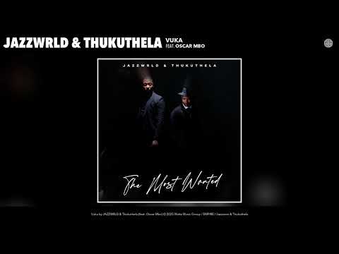 JAZZWRLD & Thukuthela - Vuka (Official Audio) (Acoustic Version) (feat. Oscar Mbo)