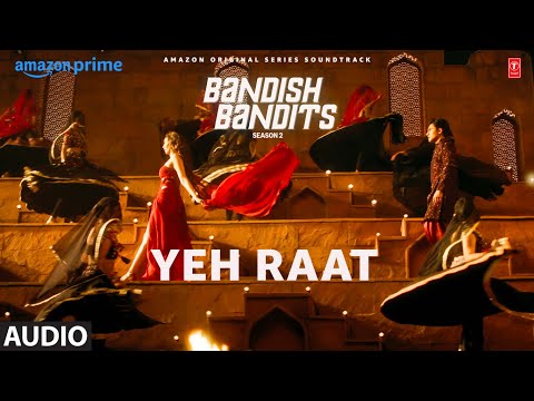 Bandish Bandits S2: Yeh Raat (Audio) | Ritwik, Shreya | Asees Kaur, Akashdeep Sengupta, Ana, Shubham