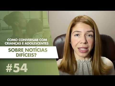 #54 Como Conversar Com Crianças e Adolescentes Sobre Notícias Difíceis?