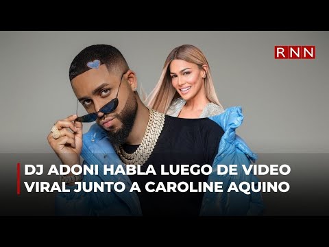 DJ Adoni habla luego de video viral junto a Caroline Aquino