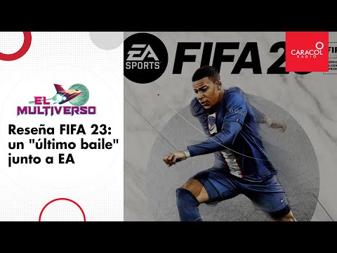 El Multiverso: Reseña de FIFA 23, un 'último baile' junto a Electronic Arts