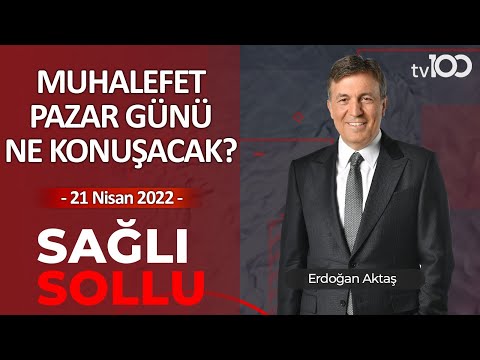 Muhalefet Pazar Günü Ne Konuşacak? - Erdoğan Aktaş İle Sağlı Sollu 21 - Nisan 2022