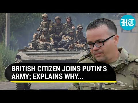 British Citizen Who Joined Russian Army To Fight Ukraine Reveals Reason Behind His Decision | Watch