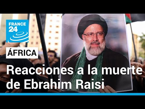 Líderes africanos reaccionaron a la muerte del presidente de Irán, Ebrahim Raisi