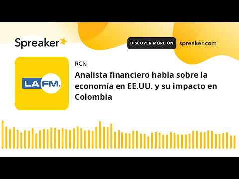 Analista financiero habla sobre la economía en EE.UU. y su impacto en Colombia