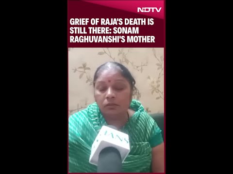 Meghalaya Murder |  Grief Of Raja's Death Is Still There: Sonam Raghuvanshi's Mother
