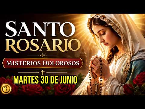 Rosario Martes 30 de Junio 2026 MISTERIOS DOLOROSOS | Oraciones Poderosas