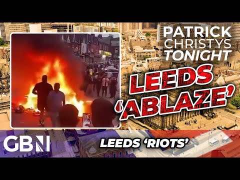 WATCH: Leeds set 'ABLAZE' as 'RIOTS' take over streets and struggling cops call in 'REINFORCEMENTS'