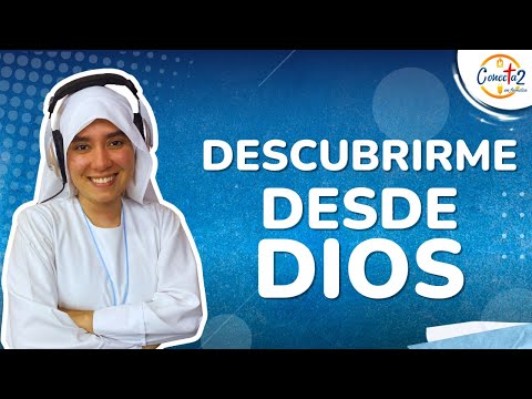 Conectados en Familia: “Descubrirme desde Dios”