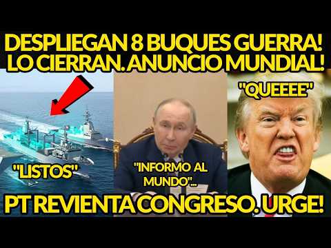 URGENTE! SALEN 8 BUQUES GUERRAA. CIERRAN TODO. ANUNCIO MUNDIAL, PT REVIENTAA CONGRESO HOY SUCEDIO