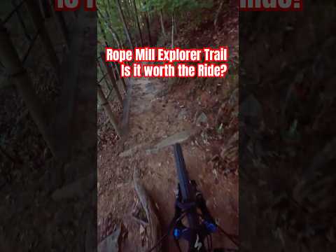 MTB Rope Mill Explorer Trail, Is It Worth the Ride. #mtb