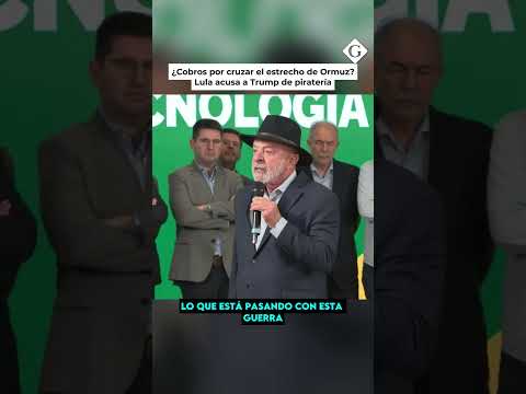 Lula llama "PIRATA" a Trump por el Estrecho de Ormuz | Gestión Mundo