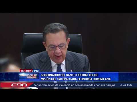 Gobernador del Banco Central recibe misión del FMI evaluará economía dominicana