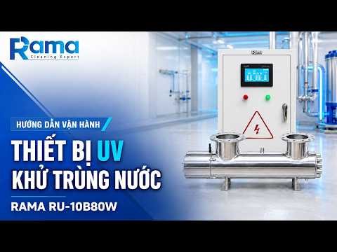 Hướng dẫn vận hành máy UV khử trùng nước Rama RU-10B80W PLC chi tiết
