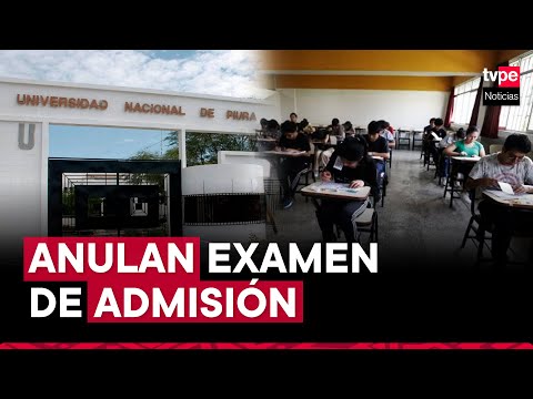 Universidad Nacional de Piura anula examen de admisión: ¿qué pasará con postulantes?