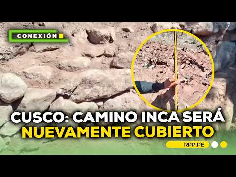 Volverán a enterrar tramo del Camino Inca hallado en avenida de Cusco #CONEXIONRPP