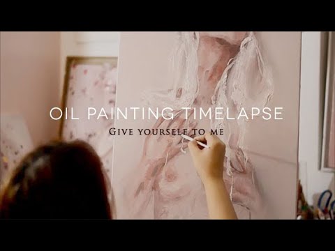 Oil Painting Timelapse - Give Yourself To Me