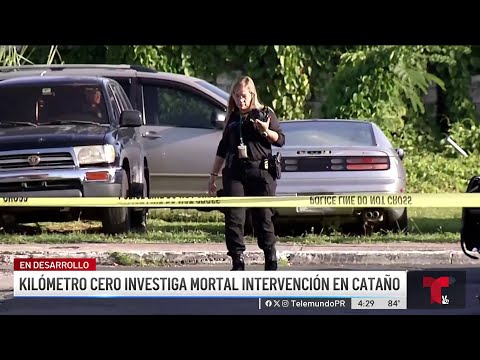 Kilómetro Cero investiga mortal intervención en Cataño