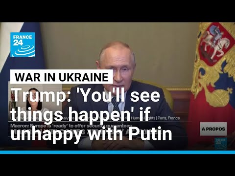 Trump says 'you'll see things happen' if unhappy with Putin response • FRANCE 24 English