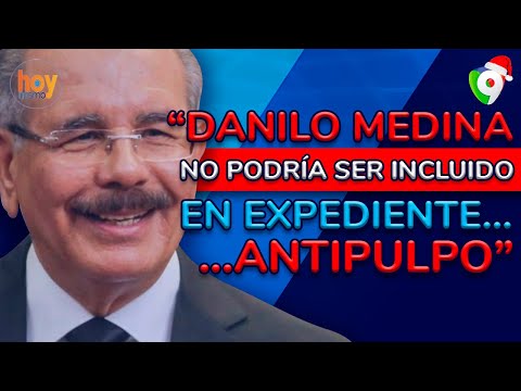Danilo Medina no podría ser incluido en expediente Antipulpo | Hoy Mismo