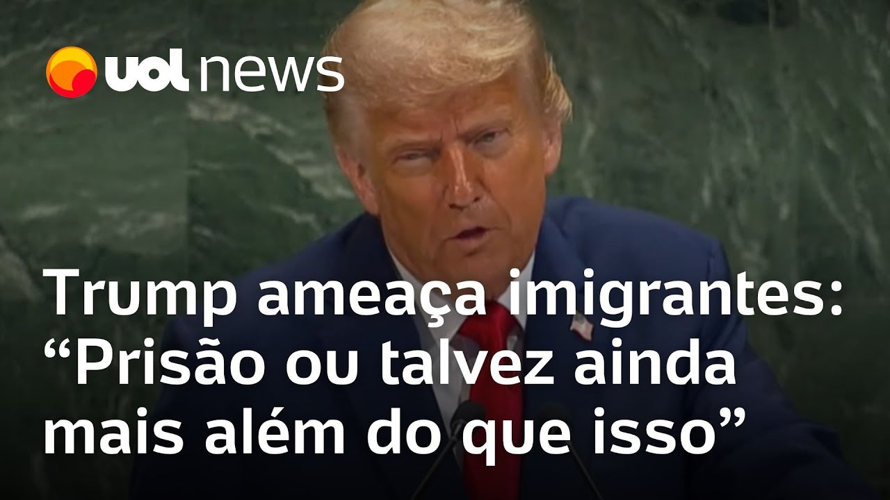 Na ONU Trump ameaça imigrantes ilegais nos EUA Prisão ou talvez ainda mais além do que isso