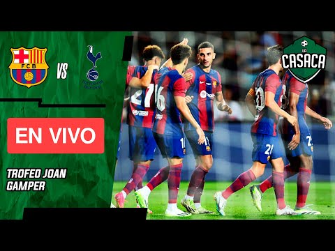 FC BARCELONA vs TOTTENHAM EN VIVO  JOAN GAMPER