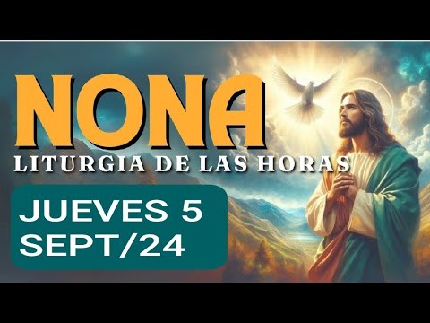 HORA NONA DE LA LITURGIA DE LAS HORAS.  JUEVES 5 DE SEPTIEMBRE DE 2024.