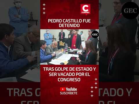 PEDRO CASTILLO FUE DETENIDO luego de ser vacado y de fracasar en dar un golpe de Estado | #shorts