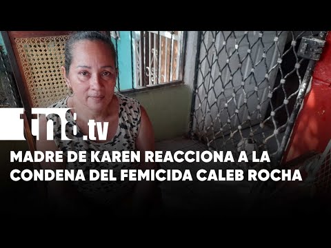 «Se hizo justicia», palabras de la madre de Karen, víctima de femicidio en Nicaragua