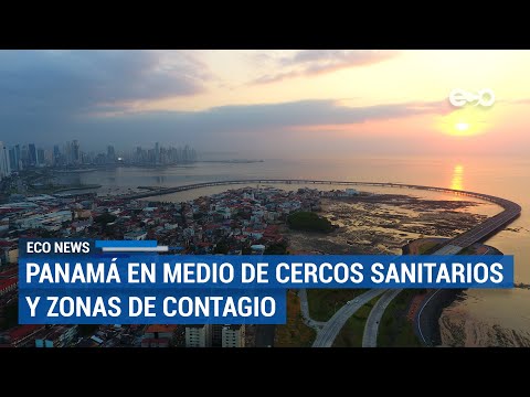 Panamá: entre cercos sanitarios, infecciones y zonas de contagio | ECO News