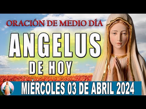 El Angelus de hoy Miércoles 03  De Abril 2024  Oraciones A María Santísima