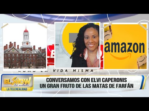 Elvi Caperonis de República Dominicana a  la Universidad de Harvard y Amazon │El Show del Mediodía