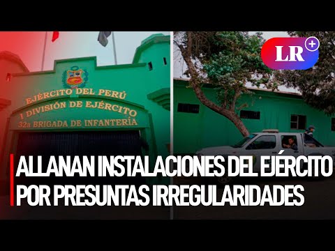 Trujillo: ALLANAN instalaciones del EJÉRCITO por presuntos ACTOS DE CORRUPCIÓN | #LR