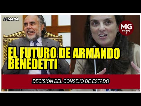 ÚLTIMA HORA  DECISIÓN DEL CONSEJO DE ESTADO SOBRE EL FUTURO DE ARMANDO BENEDETTI