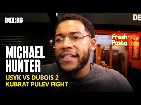Michael Hunter Talks Kubrat Pulev Fight, Breaks Down Usyk vs Dubois 2