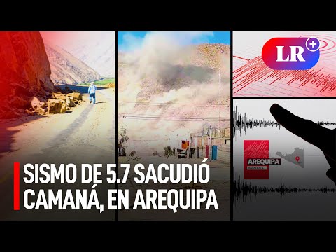 Fuerte SISMO de magnitud 5.7 SACUDIÓ CAMANÁ en AREQUIPA, según el IGP | #LR