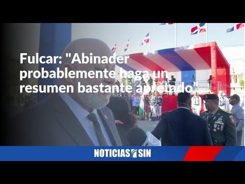 Fulcar: "Abinader probablemente haga un resumen bastante apretado”