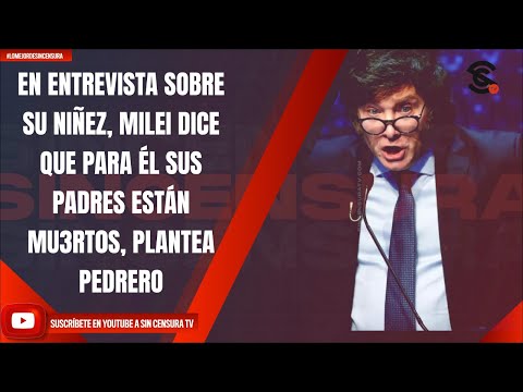 EN ENTREVISTA SOBRE SU NIÑEZ, MILEI DICE QUE PARA ÉL SUS PADRES ESTÁN MU3RT0S, PLANTEA PEDRERO