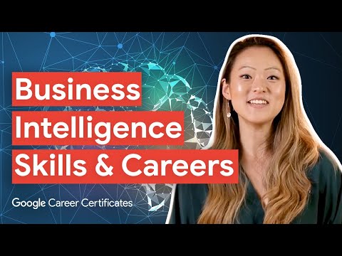 Explore Business Intelligence Skills and Careers | Google Career Certificates