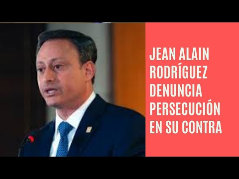 Jean Alain Rodríguez denuncia persecución en su contra